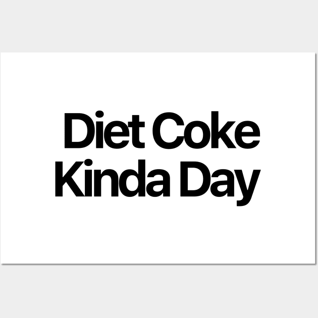 Diet Coke Kinda Day Wall Art by nextneveldesign